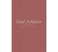 Goal Achiever Journal - Daily Morning & Night Prompts to Set, Track & Reach What Matters Most: An undated 8-w uided practice to rewrite your ten ... take one focused action, with weekly reviews