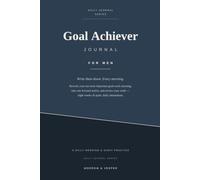 Goal Achiever Journal for Men - 56-Day Guided Program to Set Priorities & Build Momentum: Rewrite your ten targets every morning, take one focused action, review each night - an undated daily planner