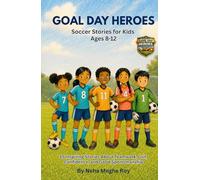 Goal Day Heroes Soccer Stories for Kids Ages 8-12 - 15 Inspiring Stories About Teamwork, Grit, Confidence, and Good Sportsmanship: A Growth Mindset ... and Resilience (Game Day Heroes Series)