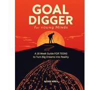 Goal Digger (For Young Minds): A 16-W uide for Teens to Turn Dreams into Reality