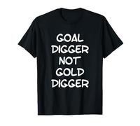 Goal Digger Not Gold Digger Funny Text Success Design Goals T-Shirt