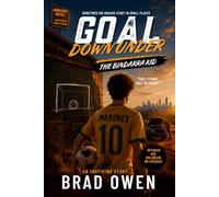 GOAL DOWN UNDER: An Inspiring Soccer Story About Big Dreams, Outback Grit, and One Kid’s Shot at Glory