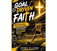 Goal-Driven Faith: 40 Inspirational Soccer Devotionals for Young Players to Build Unshakeable Faith, Confidence, and Championship Character (European Football)