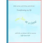 Goal Getting Journal: transforming my life with the 30 minute rule to success