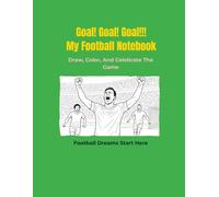 Goal! Goal! Goal!!! My Football Notebook: Draw, Color, And Celebrate The Game