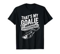 Goal Keeper Mom and Soccer Player Mother, That’s My Goalie T-Shirt