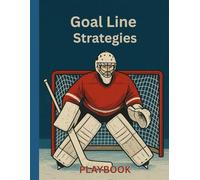 Goal Line Strategies Playbook: / 8.5x11 Inch Notebook/ 1 Opening Page/ 118 Hockey Rink Diagram and Lined Pages/ 1 Large Hockey Rink Diagram Page/ Glossy Cover/