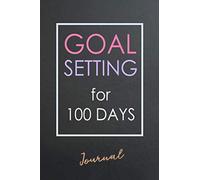 Goal Setting for 100 Days Journal: Daily Planner (100 Days) & Blank calendar (4 months) for to achieve your destination, since small goals Until the ... better life : dark table cover (100 day goal)