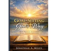 GOAL-SETTING GOD’S WAY: How Biblical Alignment Makes Success Inevitable