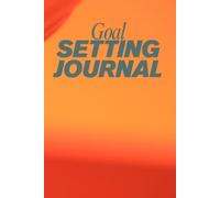 Goal-Setting Journal: A Goal-Setting Planner for Life’s Big Dreams