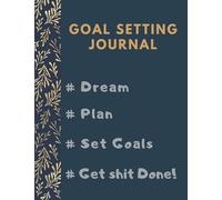 Goal Setting Planner and Journal # Dream # Plan # Set Goals # Get Shit Done!: Goal Planner Journal with Daily Weekly Monthly Quarterly Goals Planner Habit Tracker and Productivity Tracker Non Dated