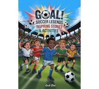 GOAL! Soccer Legends: Inspiring Stories & Activities | Messi, Ronaldo & More! Motivational Football Biographies, Trivia, Fun & Challenges for Kids, Boys & Girls Ages 7-13. The Perfect Sport Gift