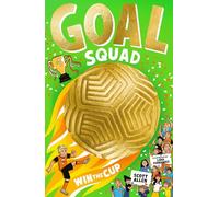 GOAL SQUAD: an action-packed first in a series, perfect for reluctant readers and young football fans watching the World Cup!: Win the Cup!
