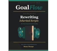 GoalFlow Workbook: Rewriting Inherited Scripts