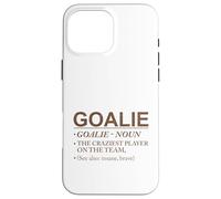 Goalie Gift Craziest Player on the Team Brave Goalie Case for iPhone 16 Pro Max