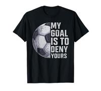 Goalie My Goal is to Deny Yours Soccer Player Goalkeeper T-Shirt