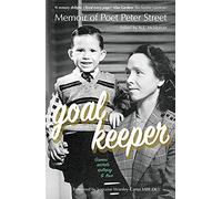 GOALKEEPER: Memoir of Poet Peter Street (Games, Secrets, Epilepsy & Love)