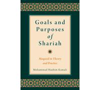 Goals and Purposes of Shariah : Maqasid in Theory and Practice