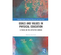 Goals and Values in Physical Education: A Focus on the Affective Domain (Routledge Studies in Physical Education and Youth Sport)