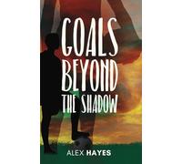 Goals Beyond the Shadow: A Coming-of-Age Soccer Story for Teens