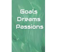 GOALS, DREAMS, PASSIONS: Dream, Create, Achieve - Journal, notebook and diary to write what you love and make it happen.