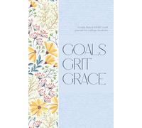 Goals, Grit, Grace: A Faith-Based SMART Goal Journal for College Students: Designed for College Students, Helping Them Work Toward Academic and Personal Goals One Faithful Day at a Time