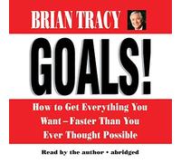 Goals! How to Get Everything You Want Faster Than You Ever Thought Possible by Brian Tracy (2004-01-07)