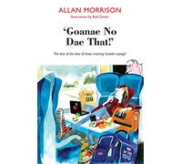 'Goanae No Dae That!' The best of the best of those cracking Scottish sayings!