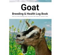 Goat Breeding and Health Log Book: Simple Record Keeper for Goat Breeding, Vaccinations and Dairy Production