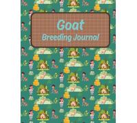 Goat Breeding Journal: A Practical Breeding Management Logbook for Healthier, Stronger Herds