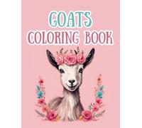 Goat Coloring Book: 40 Single Sided Colorable Pages, Some Goats With Crowns, Flowers, Fields, Porches, Adorable, Funny, Great for Kids, Teens and Adults (Color Worthy Books)
