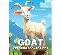 Goat Coloring Book For Kids: +40 Fun And Easy Drawings Of Cute Goat To Color For Kids, Boys And Girls Who Love Goat, Stressrelief Relaxing