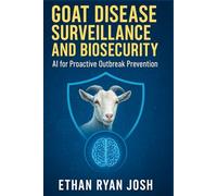Goat Disease Surveillance and Biosecurity: AI for Proactive Outbreak Prevention (THE ESSENTIAL ANIMAL KEEPER SERIES)