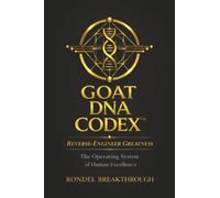 GOAT DNA CODEX™ Reverse-Engineer Greatness: The Operating System of Human Excellence