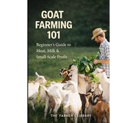 Goat Farming 101: A Beginner’s Guide to Raising Goats for Meat, Milk, and Small-Scale Farm Profit