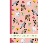 Goat Journal: I Just Really Like Baby Goats, OK? Cute Baby Animal Journal with Watermelon Dandelions Leaves - Watercolor Paintings - Blank Lined Notebook Gifts for Women