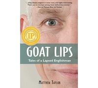 Goat Lips: Tales of a Lapsed Englishman