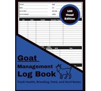 Goat Management Log Book: 100 Head Edition: Record and Track Health, Breeding, Feed, Growth, and Herd Note (Livestock Record & Management Series)