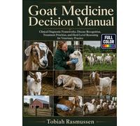 Goat Medicine Decision Manual: Clinical Diagnostic Frameworks, Disease Recognition, Treatment Priorities, and Herd-Level Reasoning for Veterinary Practice