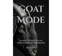 Goat Mode: Activate the Traits of the World’s Greatest Performers