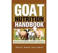 Goat Nutrition Handbook: Balanced Diets, Minerals, and Smart Feeding Plans