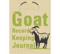Goat Record Keeping Journal: A Logbook For Goat Owner Contain 108 Recording Sheet For Keeping Tracking Breeding And Kidding And Medical Records
