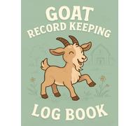 Goat Record Keeping Log Book: Complete Herd Management, Health Tracking, Breeding Records, Milk Production Logs & Yearly Summary for Goat Owners and Small Farms
