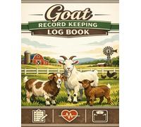 Goat Record Keeping Log Book: Complete Herd Management, Health Tracking, Breeding Records, Milk Production Logs & Yearly Summary for Goat Owners and Small Farms
