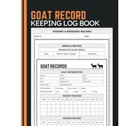 Goat Record Keeping Log Book: Document Herd Information, Feeding Schedules, Health Records and Kidding History for Goat Keepers, Farmers and Breeders