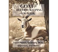 Goat Record Keeping Log Book | Goat Farming Log & Herd Management Tracker. Designed to keep all Goat owners organized and up to date.: Track health, Breed, Milk, Expenses and More