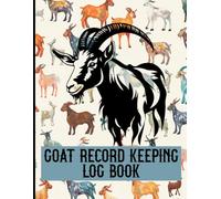 GOAT RECORD KEEPING LOG BOOK: Includes Sections for Goat Info, Medical Logs, Kidding Records, Progeny Tracking, Milk Output & Monthly Costs . all in one place