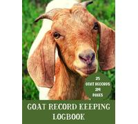 Goat Record Keeping Log Book: Logbook for Goat Owner to keep Farming Records | A Book for Goat Herd Farm Raising | Goats Medical Feed Milk Care and Expense Tracker Log