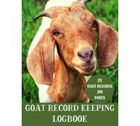 Goat Record Keeping Log Book: Logbook for Goat Owner to keep Farming Records | A Book for Goat Herd Farm Raising | Goats Medical Feed Milk Care and Expense Tracker Log