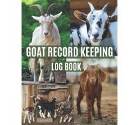 Goat Record Keeping Log Book: Sheep Farm Record Log Book | The Ultimate Journal Designed for Goat Owners to Organize and Keep Track Their Goats Vital ... Diary Records, Farm Notes | Goat Farmer Gifts